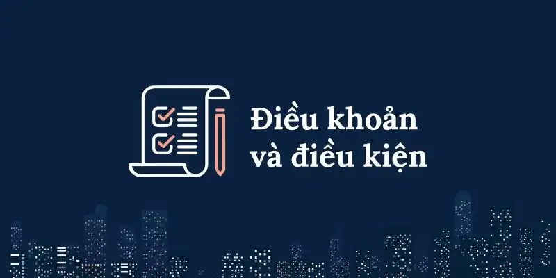 Điều khoản điều kiện và những điều bạn cần nắm bắt