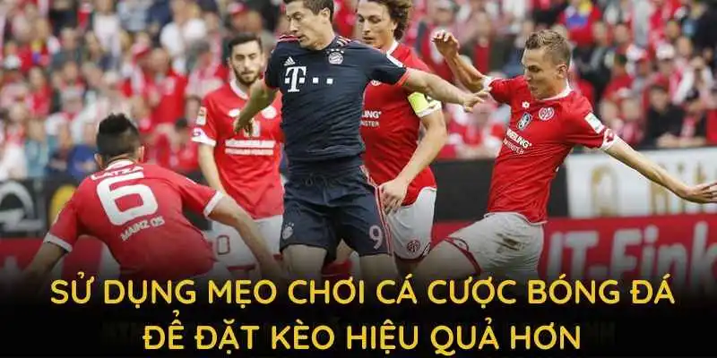 Sử dụng mẹo chơi cá cược bóng đá để đặt kèo hiệu quả hơn